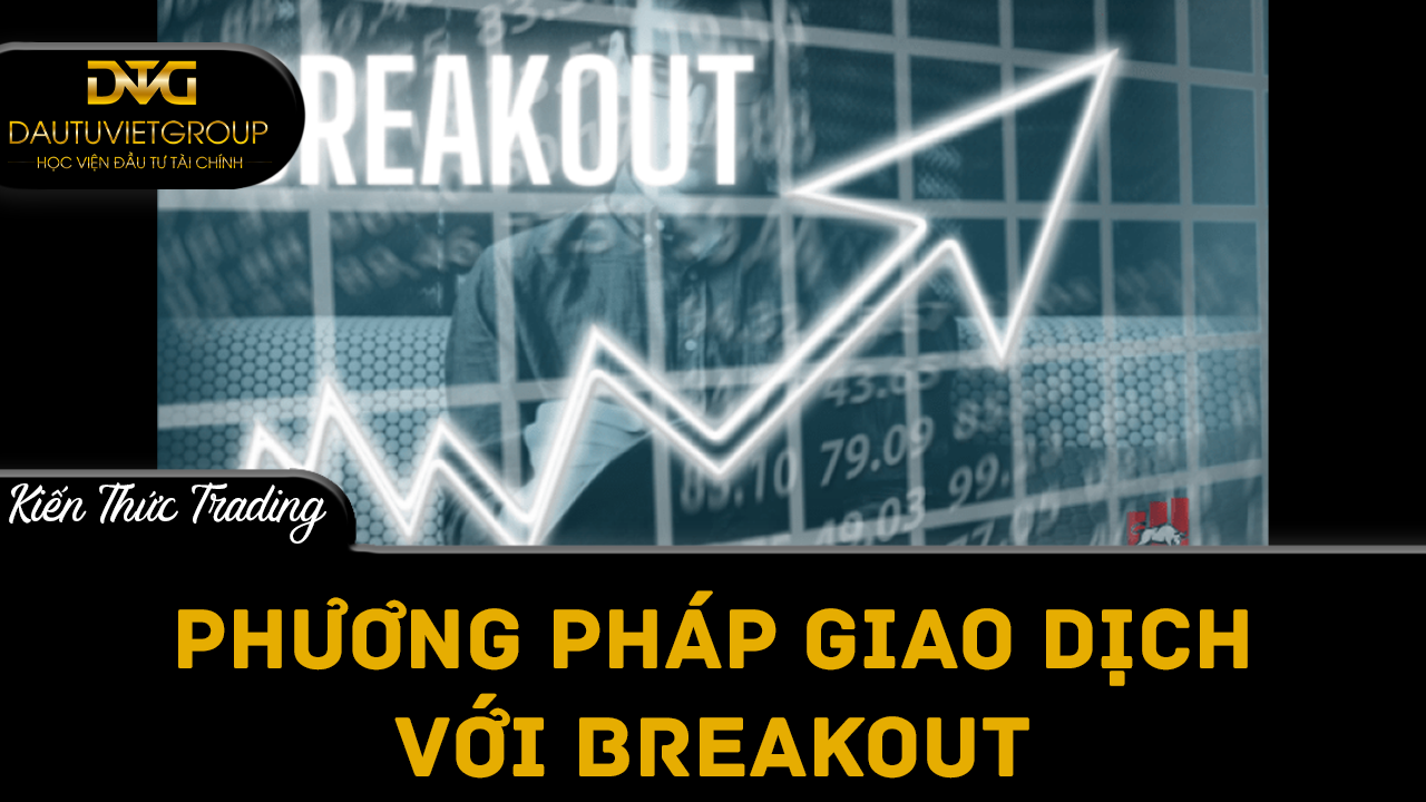 Phương pháp giao dịch Breakout với đường xu hướng, kênh xu hướng và hình thái tam giác