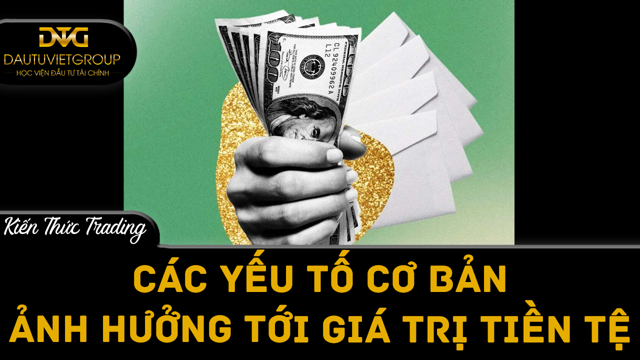 Các yếu tố cơ bản ảnh hưởng đến giá trị tiền tệ