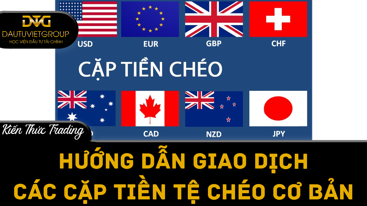 Hướng dẫn giao dịch các cặp tiền tệ chéo cơ bản