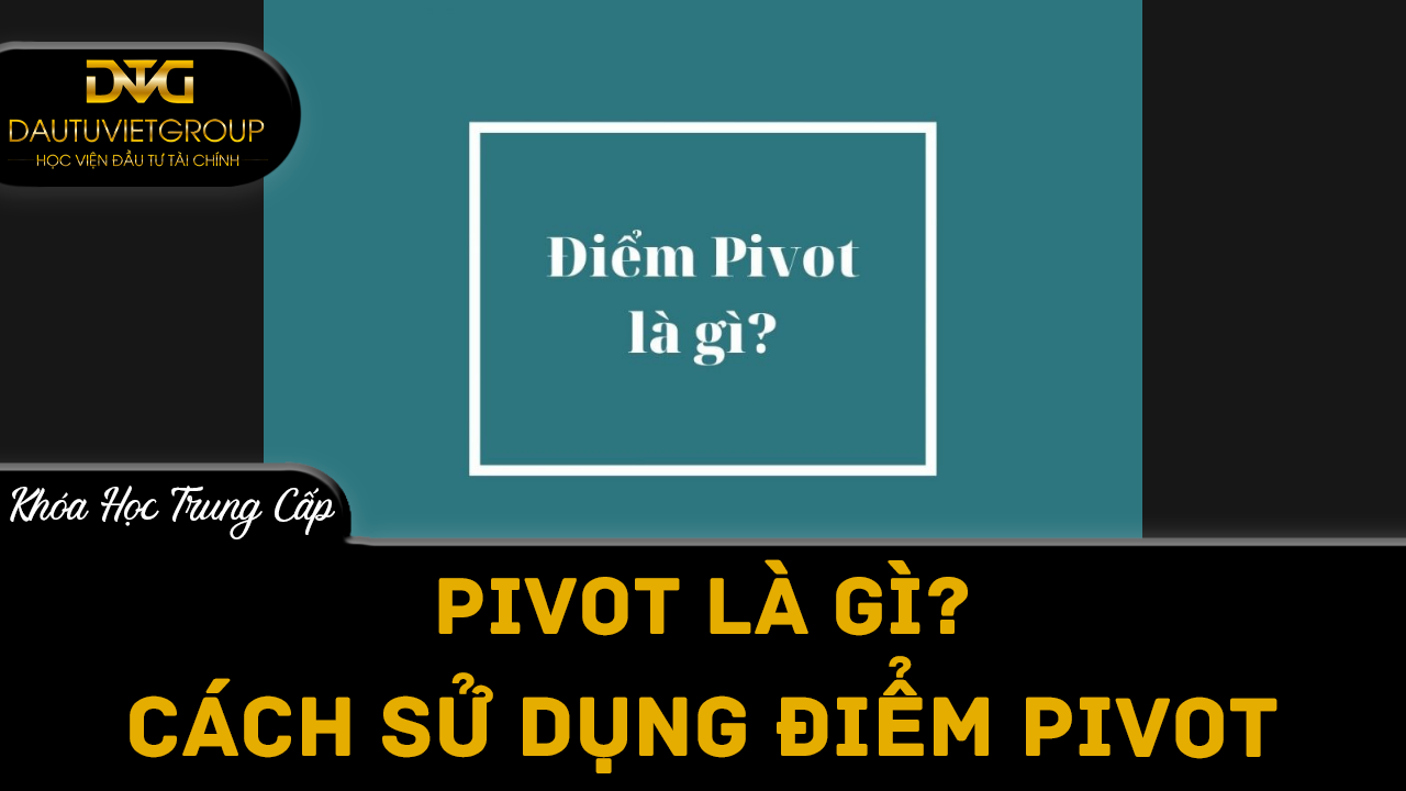 Pivot là gì? Cách sử dụng điểm pivot trong giao dịch