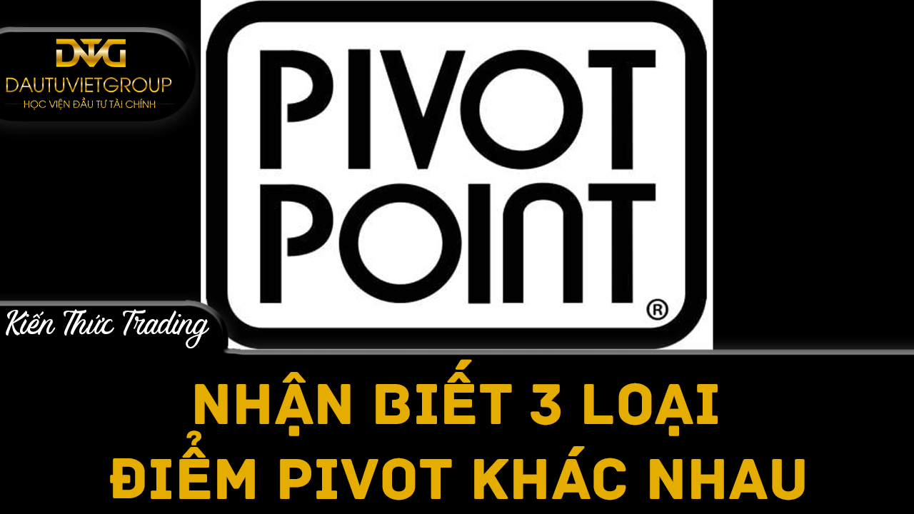 Nhận biết 3 loại điểm Pivot khác nhau