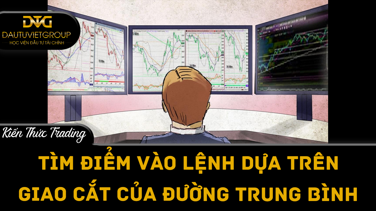 Bật mí cách tìm điểm vào lệnh dựa vào giao cắt của đường trung bình động