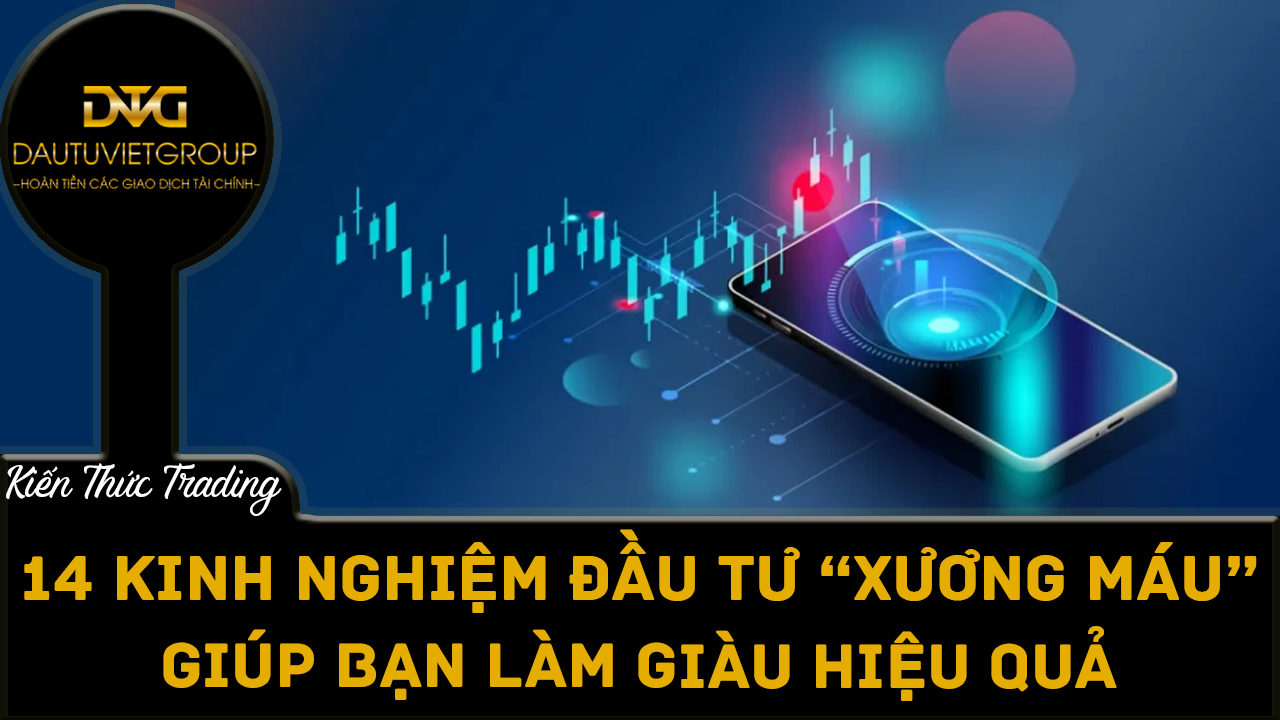 14 kinh nghiệm đầu tư Forex “xương máu” giúp bạn làm giàu hiệu quả