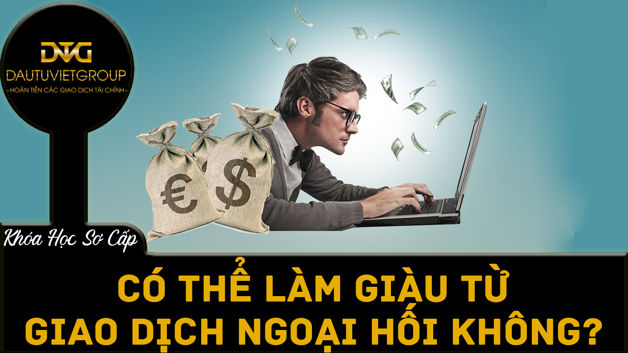 Bạn có thể làm giàu bằng cách giao dịch ngoại hối không?