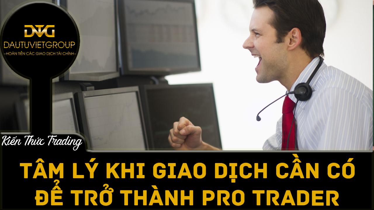 Những tâm lý giao dịch bạn cần có để trở thành một trader Forex có lợi nhuận