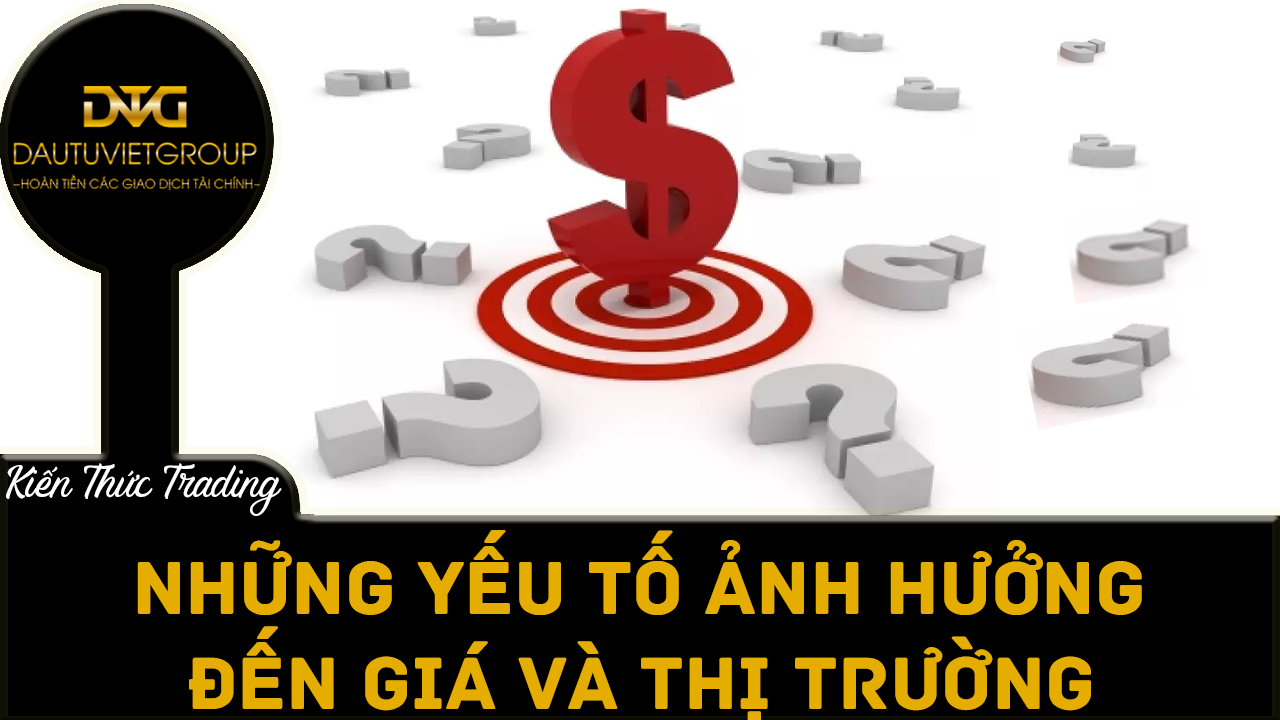 Những yếu tố ảnh hưởng đến giá và thị trường