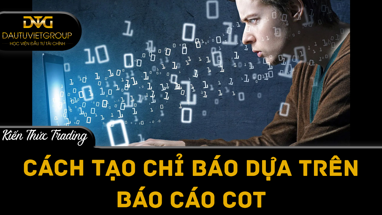 Cách tạo chỉ báo dựa trên báo cáo COT của riêng bạn