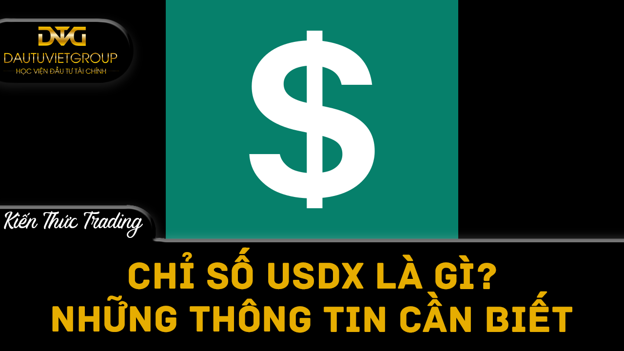 Chỉ số Đô la Mỹ (USDX) là gì? Những thông tin bạn cần biết