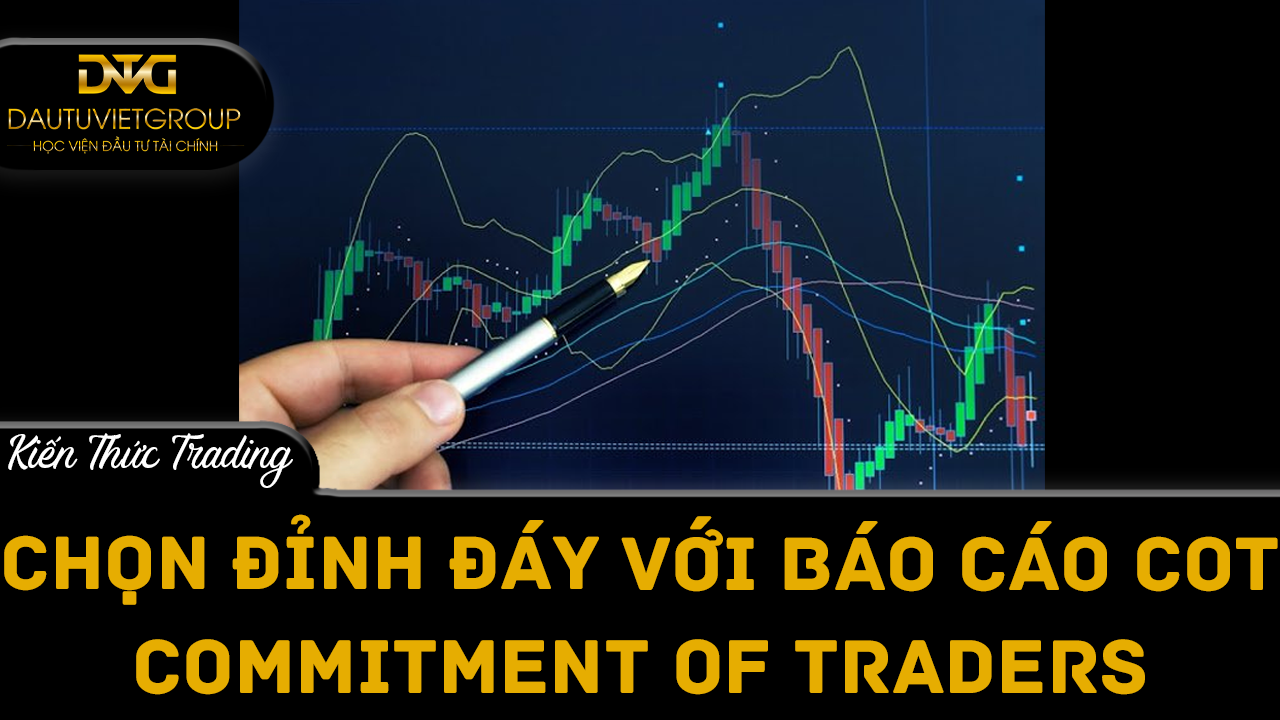 Chọn đỉnh và đáy với báo cáo COT (Commitment of Traders)