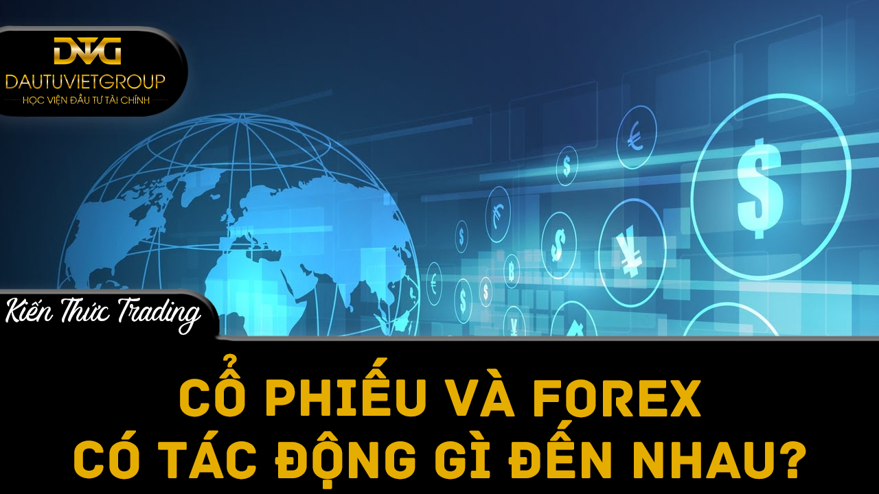 Cổ phiếu và Forex có tác động gì đến nhau?