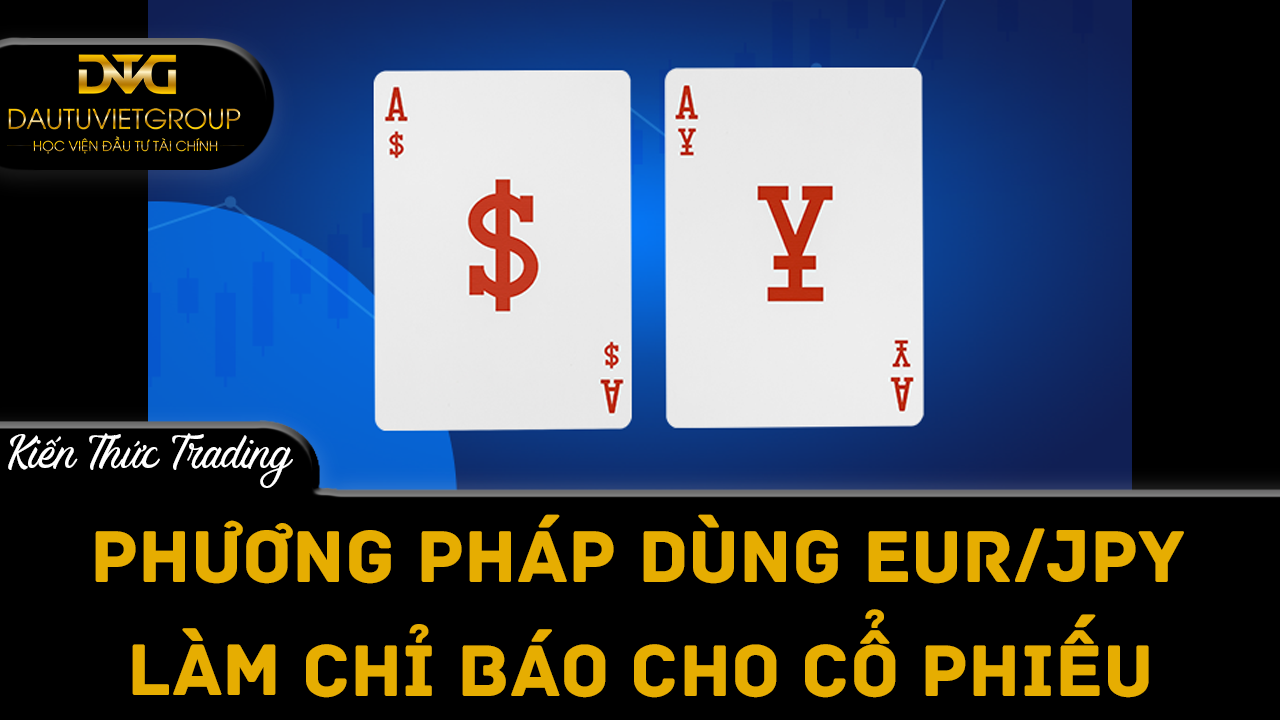 Phương pháp dùng EUR/JPY làm chỉ báo cho cổ phiếu