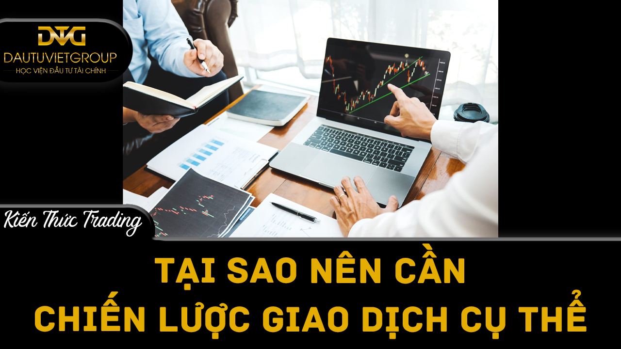 Tại sao các nhà giao dịch cần một chiến lược giao dịch cụ thể?