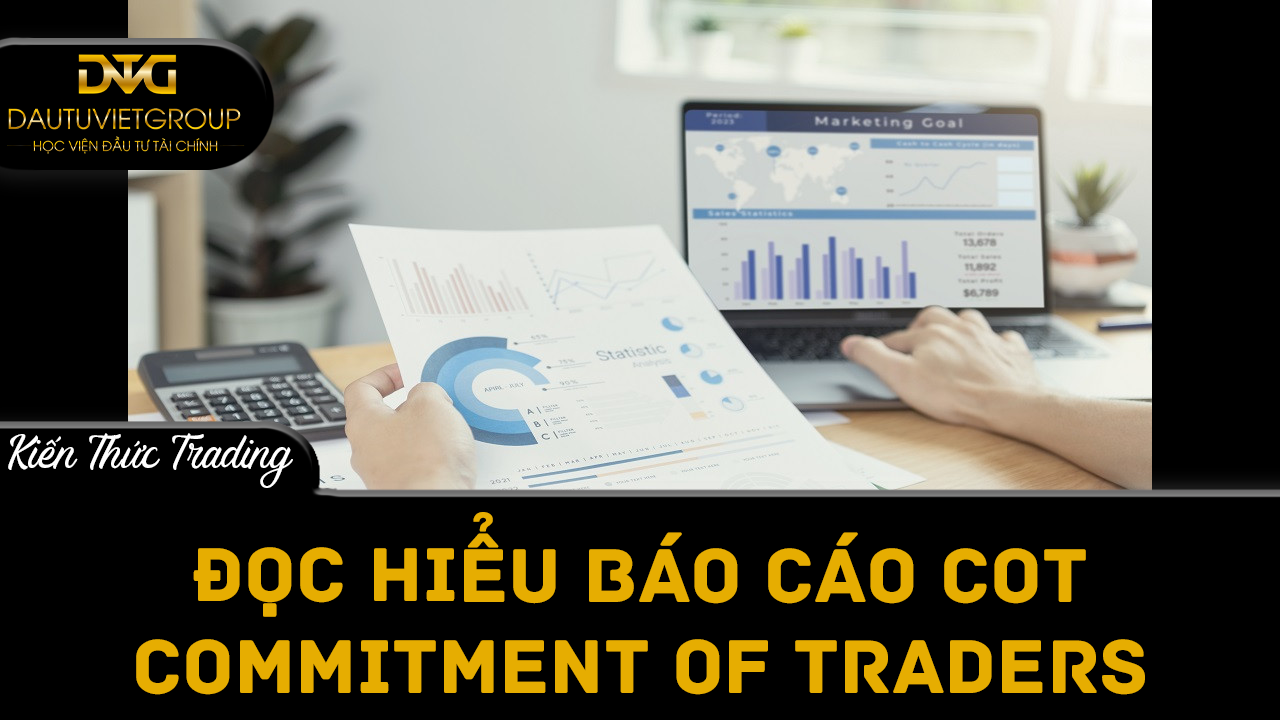 Đọc hiểu báo cáo COT (Commitment of Traders)