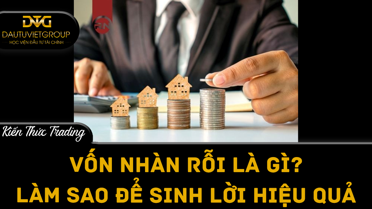 Vốn nhàn rỗi là gì? Làm sao để sinh lời hiệu quả?