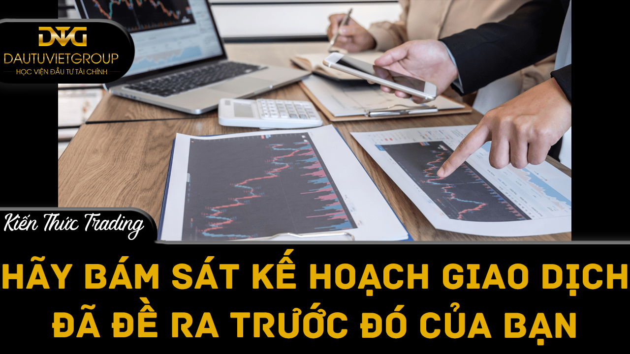 Bám sát kế hoạch giao dịch đã đề ra trước đó của bạn