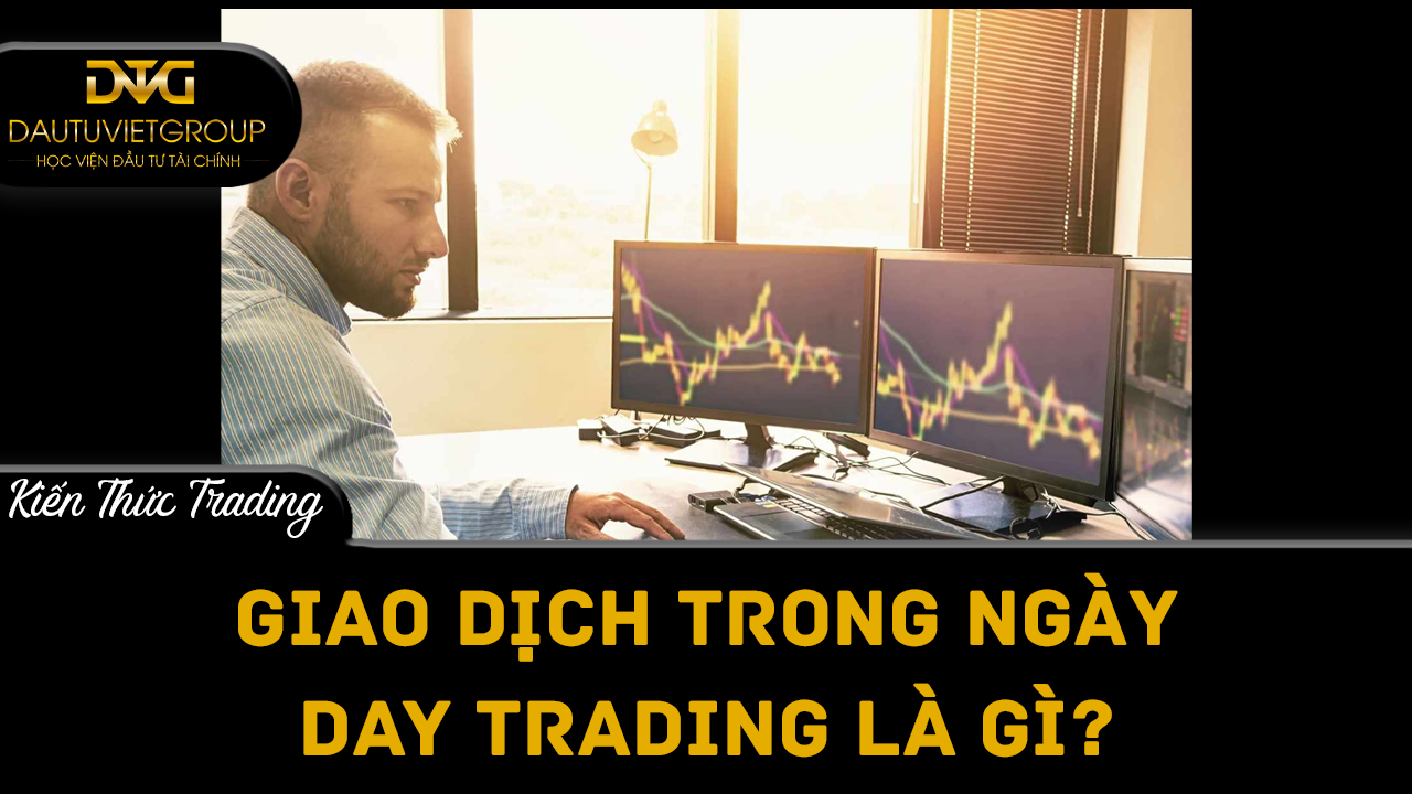 Giao dịch trong ngày (Day Trading) là gì?