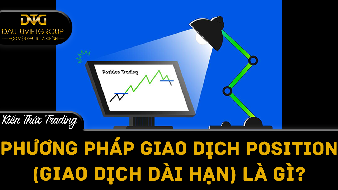 Phương pháp giao dịch Position (giao dịch dài hạn) là gì?