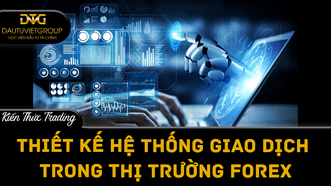 6 bước thiết kế hệ thống giao dịch trong thị trường ngoại hối