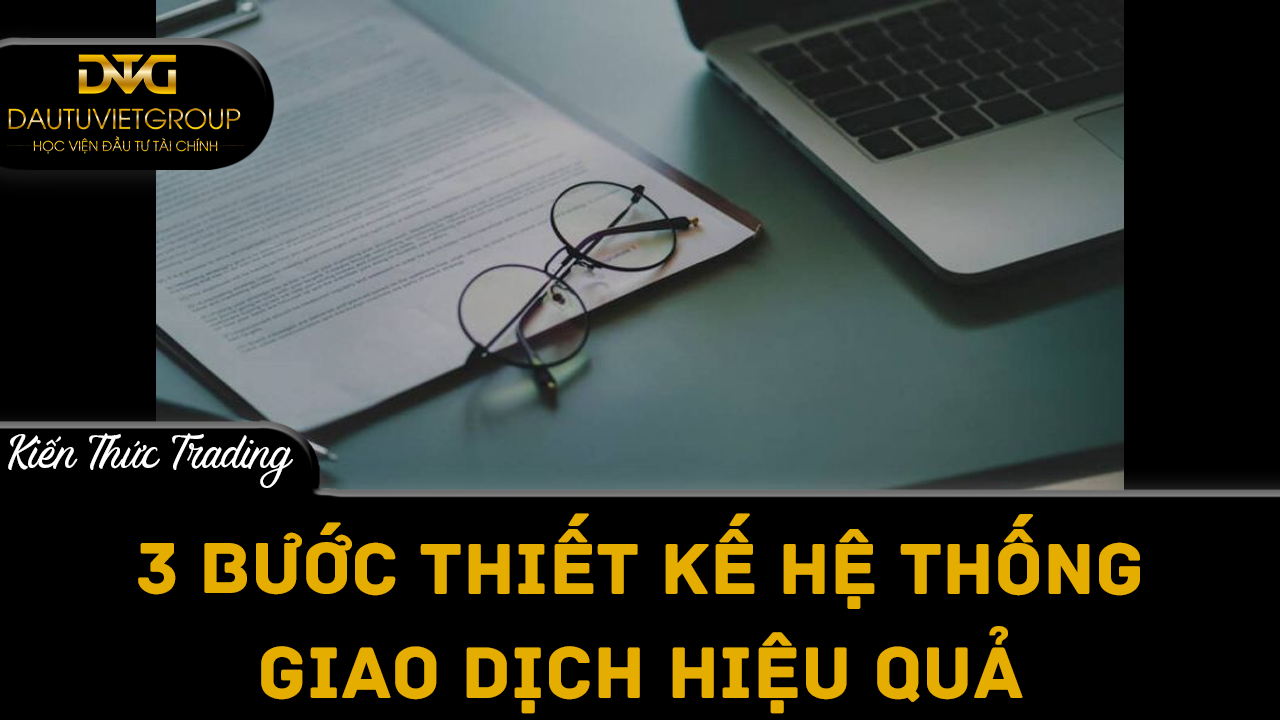 3 bước xây dựng hệ thống giao dịch hoàn hảo