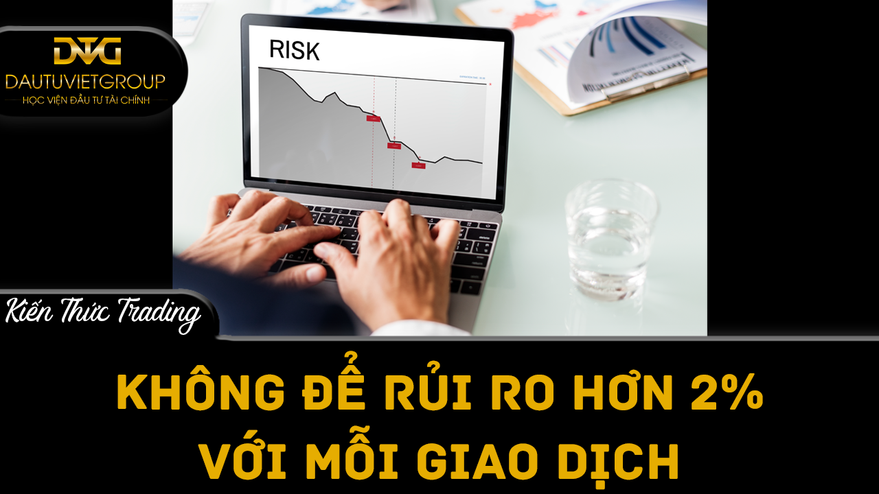 Không bao giờ để hơn 2% rủi ro mỗi giao dịch