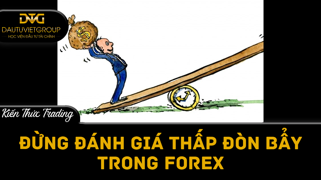 Đừng bao giờ đánh giá thấp đòn bẩy trong Forex