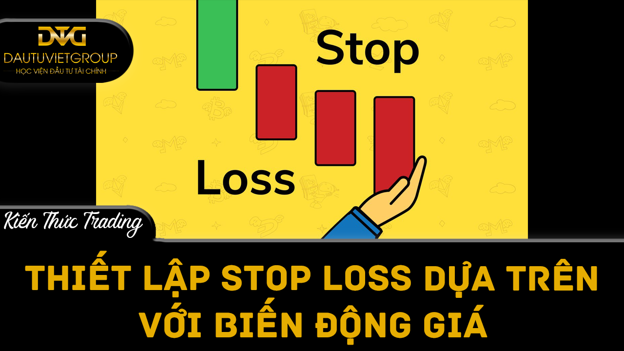 Thiết lập Stop Loss với biến động giá như thế nào?