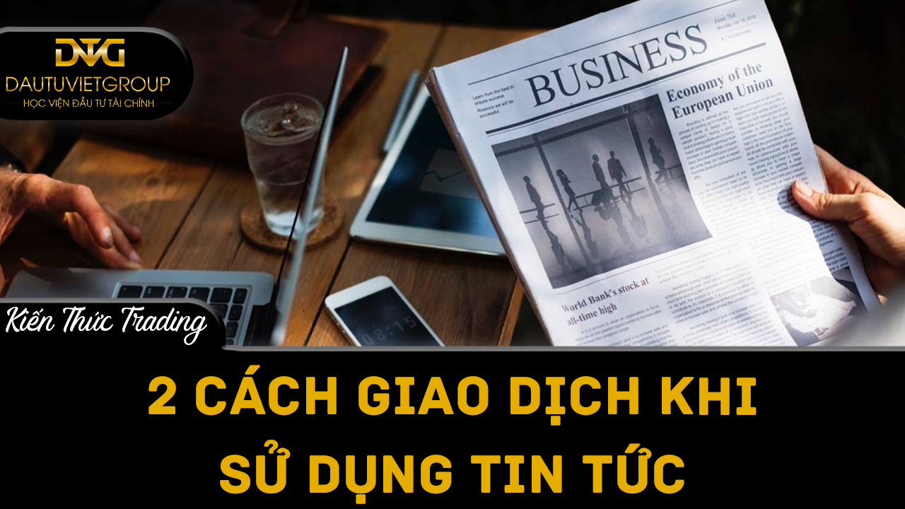 2 cách giao dịch khi sử dụng tin tức