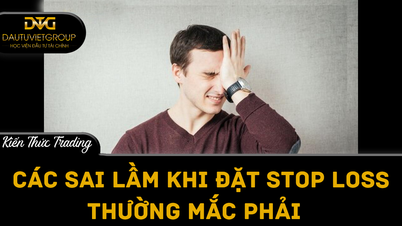 Sai lầm khi đặt điểm dừng mà nhà giao dịch thường mắc phải