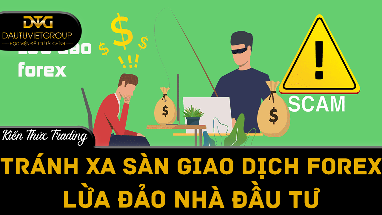 Tránh xa sàn giao dịch Forex lừa đảo nhà đầu tư