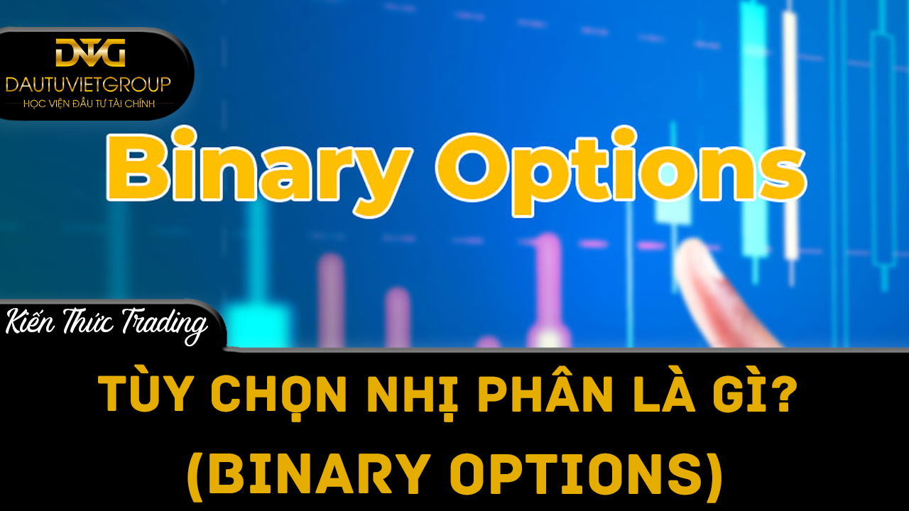 Tùy chọn nhị phân là gì? (Binary Options)